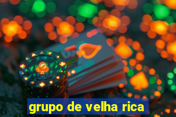 grupo de velha rica